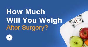 How much will you weigh after surgery?